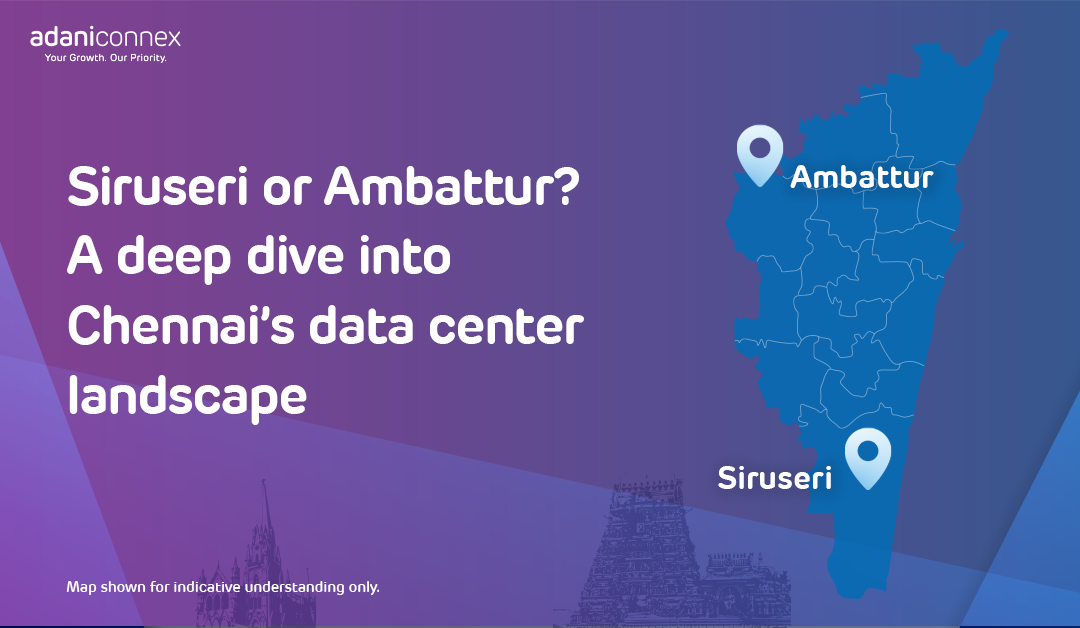 Siruseri or Ambattur? A deep dive into Chennai’s data center landscape